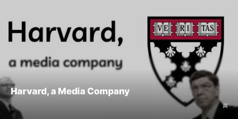 Harvard, a Media Company